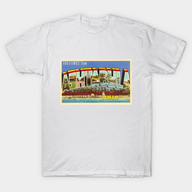 Greetings from Ashtabula, Ohio - Vintage Large Letter Postcard T-Shirt by Naves